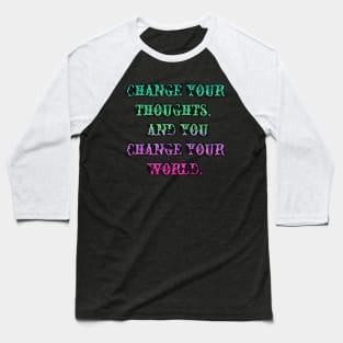 Change your thoughts, and you change your world. Baseball T-Shirt